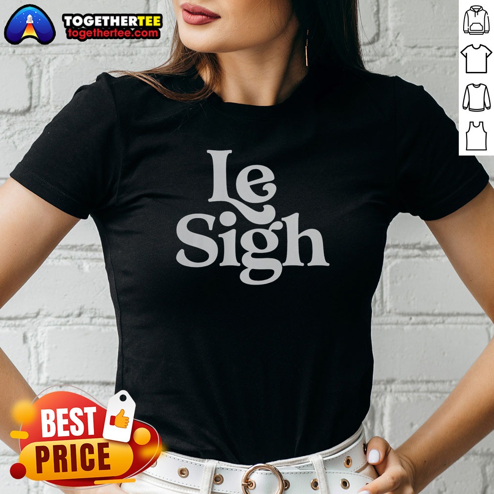 Nice Le Sigh Shirt - Image 2