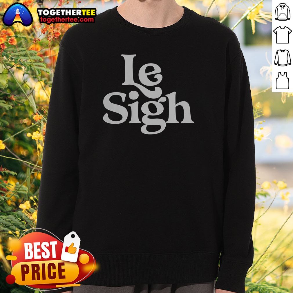 Nice Le Sigh Shirt - Image 4