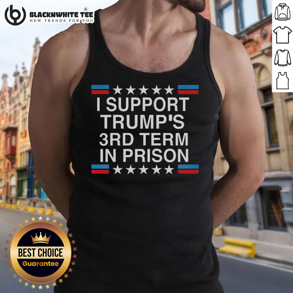 Awesome I Support Trump's 3rd Term In Prison Shirt - Image 4