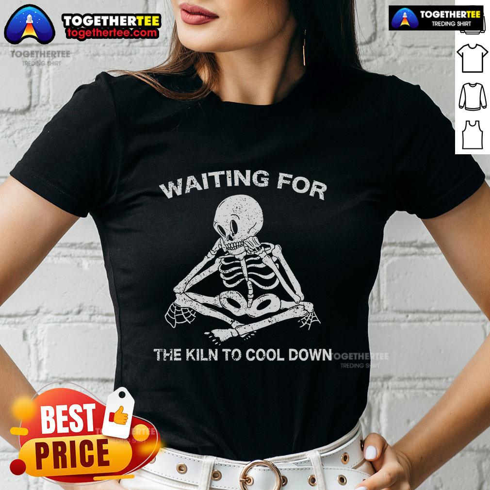Premium Waiting For The Kiln To Cool Down Pottery Skeleton T-Shirt - Image 3