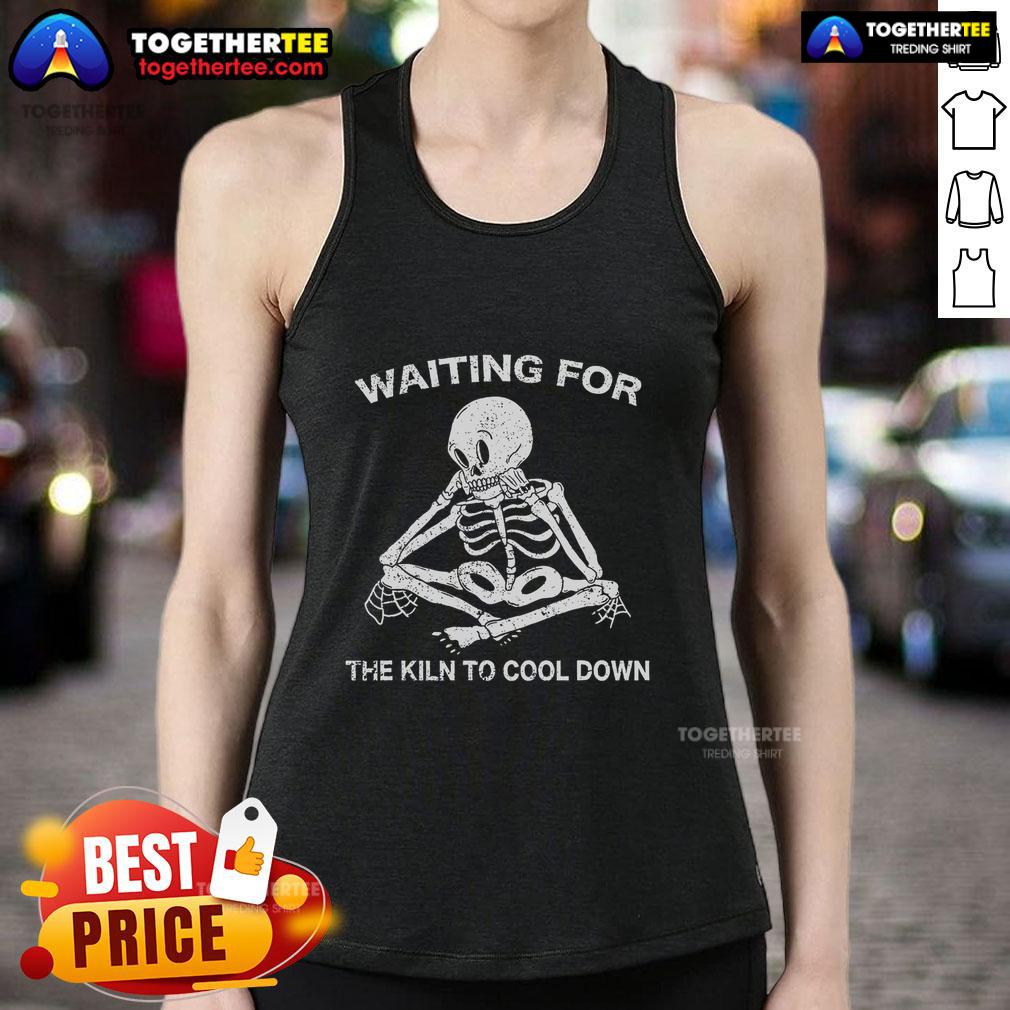 Premium Waiting For The Kiln To Cool Down Pottery Skeleton T-Shirt - Image 4