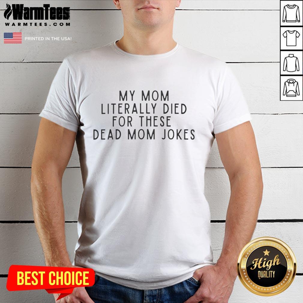 Top My Mom Literally Died For These Dead Mom Jokes T-Shirt