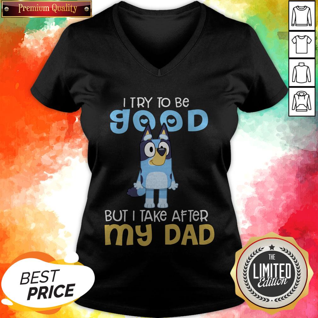 Pretty Bluey Heeler I Try To Be Good But I Take After My Dad Bluey TV Series Shirt - Image 2