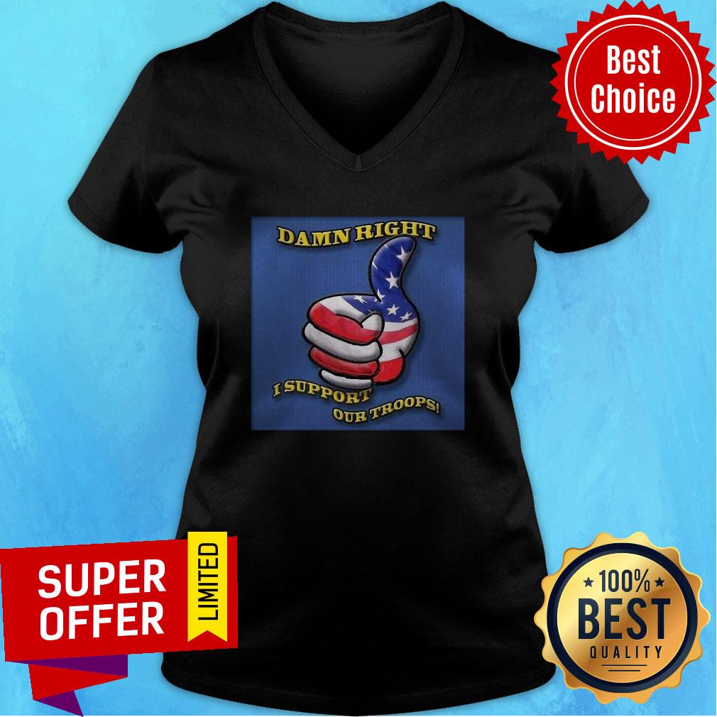 Awesome Damn Right I Support Our Troops Shirt - Image 2