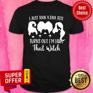 I Just Took A DNA Test Turn Out I'm 100% Witch Shirt
