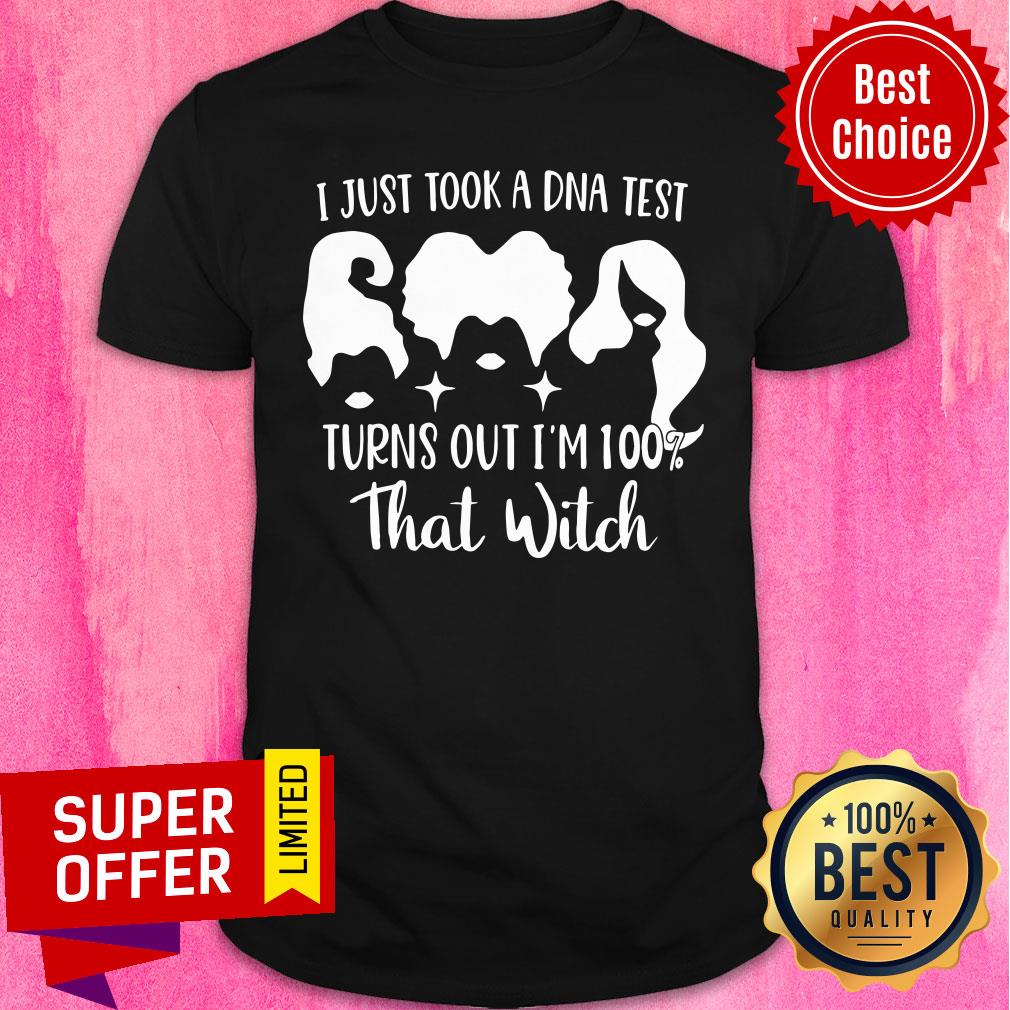 I Just Took A DNA Test Turn Out I'm 100% Witch Shirt