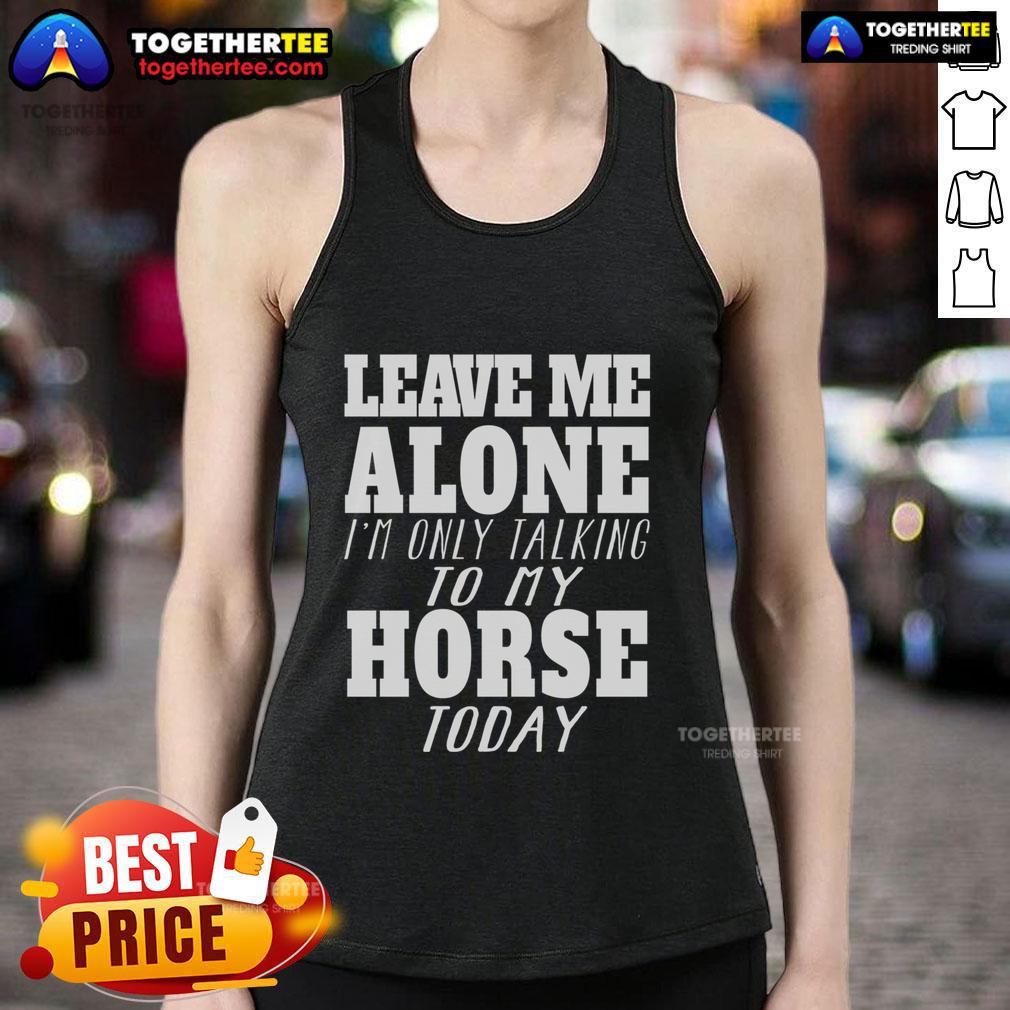 Official Leave Me Alone I'm Only Talk To My Horse Today T-Shirt - Image 4