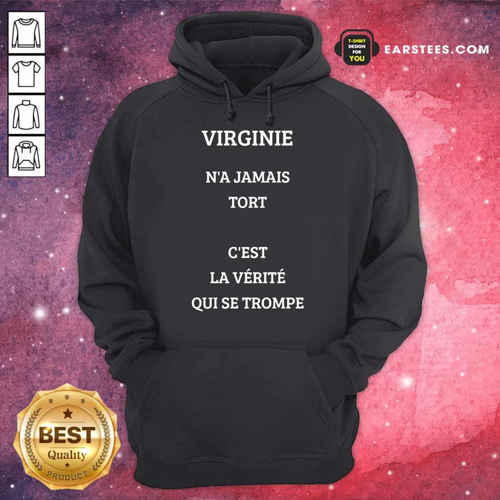 Nice Virginie N’a Jamais Tort C’est La Verite Qui Se Trompe Shirt - Image 4