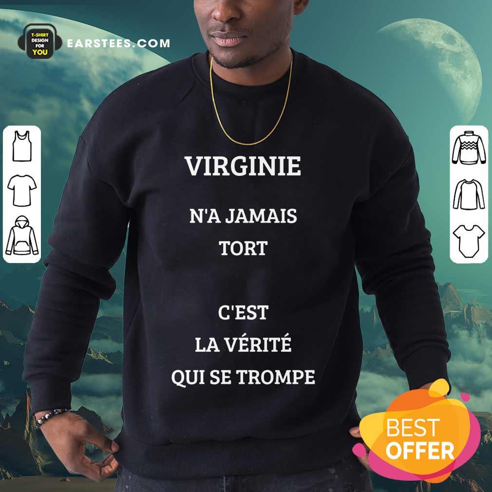 Nice Virginie N’a Jamais Tort C’est La Verite Qui Se Trompe Shirt - Image 3