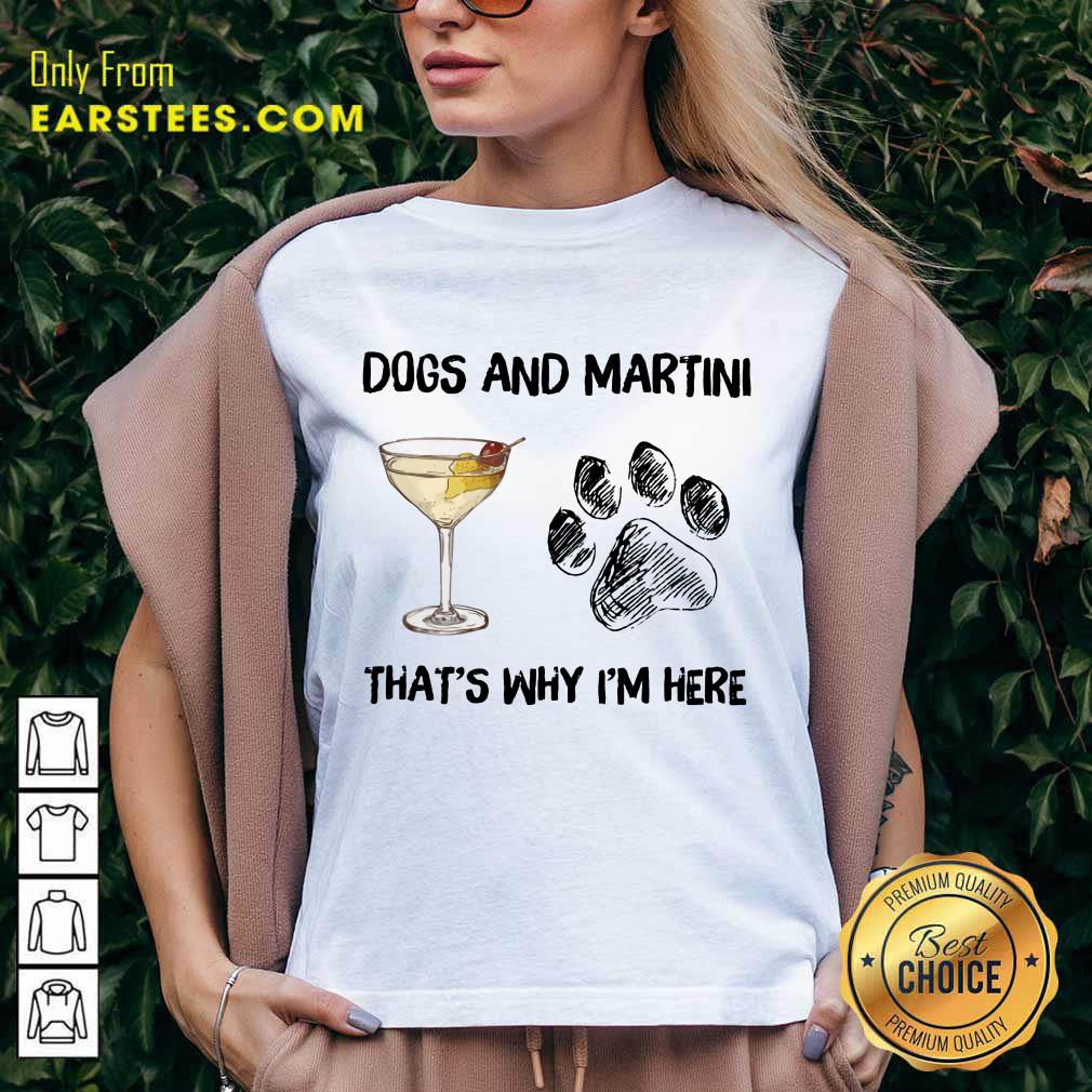 Original Dog And Martini That's Why I'm Here Shirt - Image 5