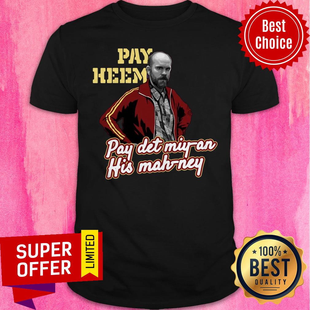 Awesome Pay Heem Pay Det Miy-an His Mah Ney Shirt