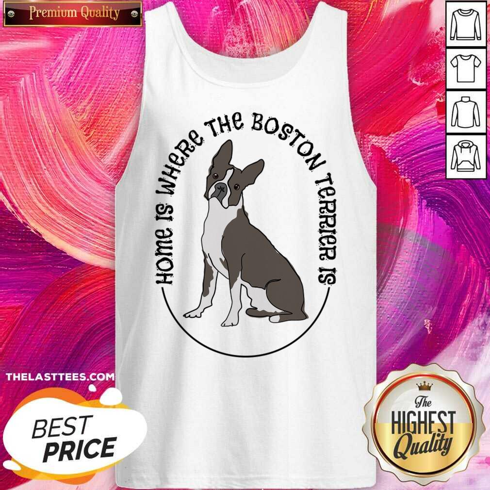 Home Is Where The Boston Terrier Is Dog Shirt - Image 2