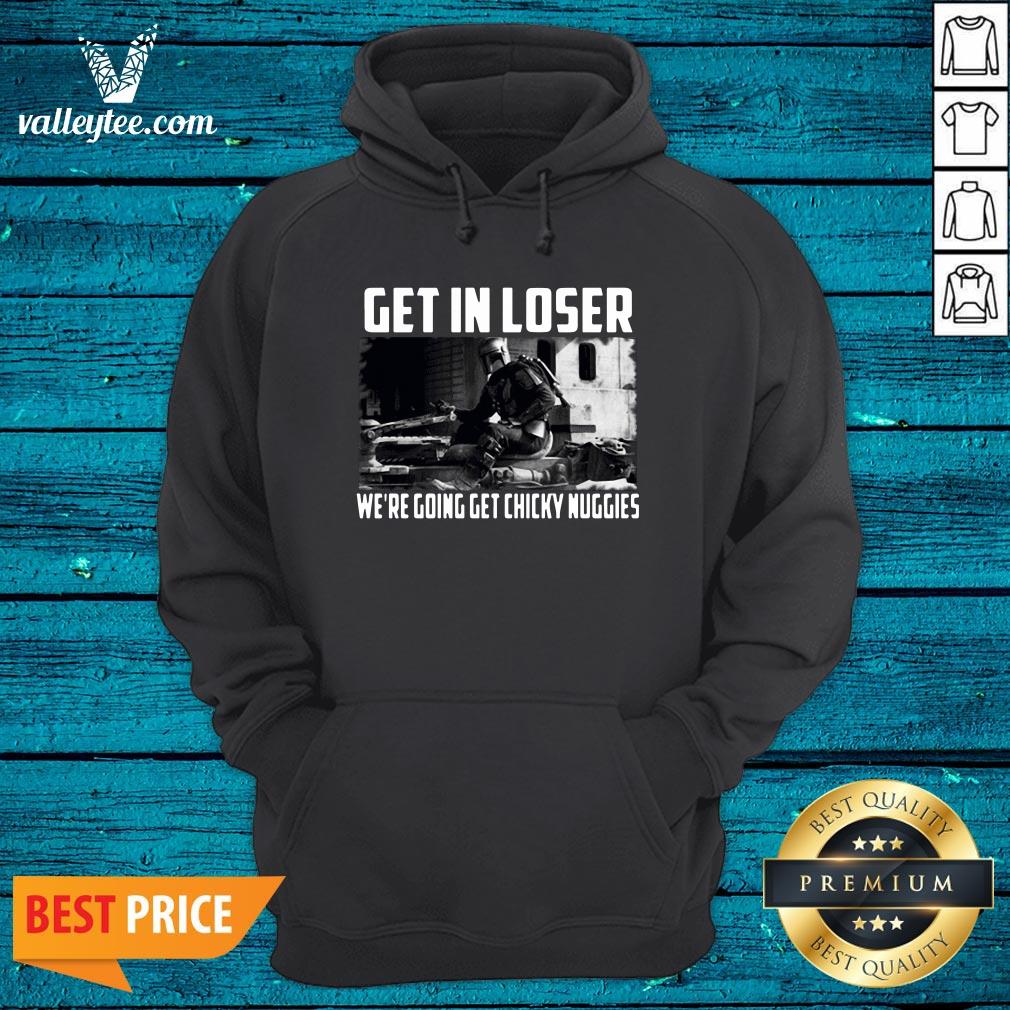 Hot Mandalorian Get In Loser We’re Going Get Chicky Nuggies Shirt - Image 3