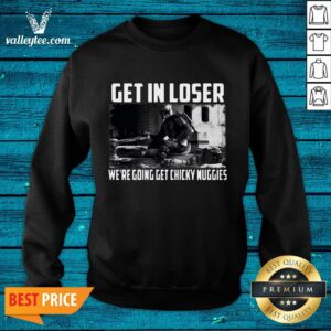 Alternative view of Hot Mandalorian Get In Loser We’re Going Get Chicky Nuggies Shirt