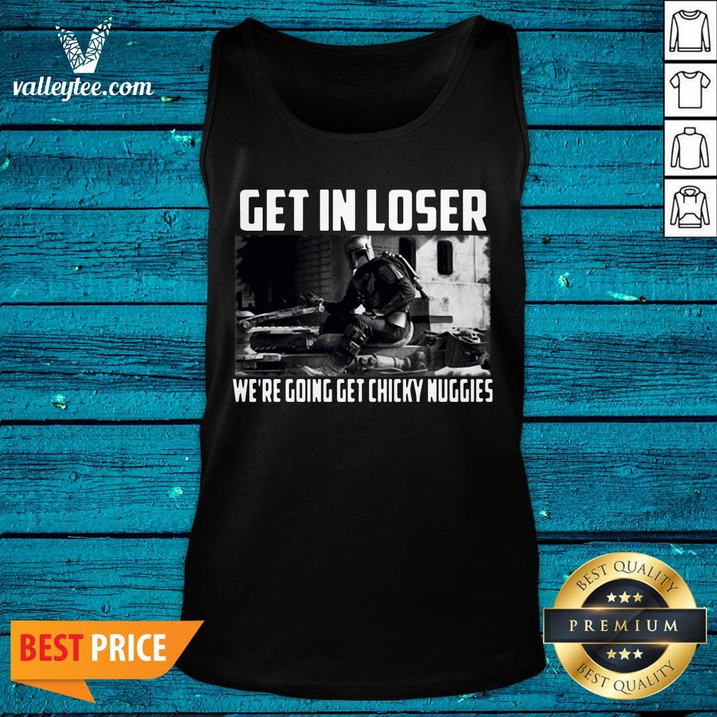 Hot Mandalorian Get In Loser We’re Going Get Chicky Nuggies Shirt - Image 5