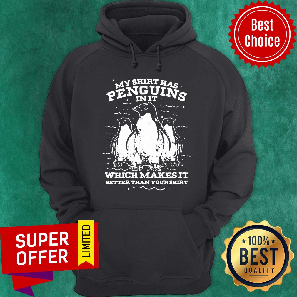 Penguins In It Which Makes It Better Than Your Shirt - Image 2