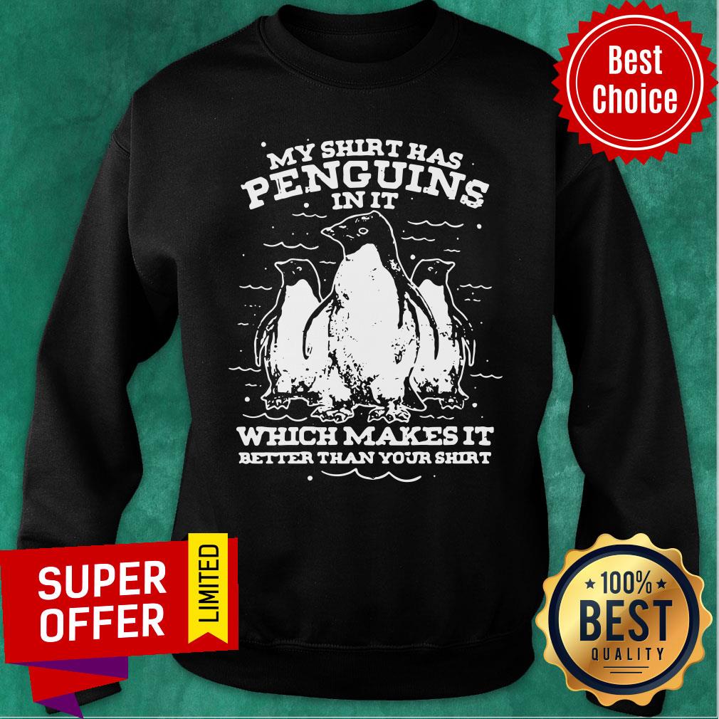 Penguins In It Which Makes It Better Than Your Shirt - Image 5