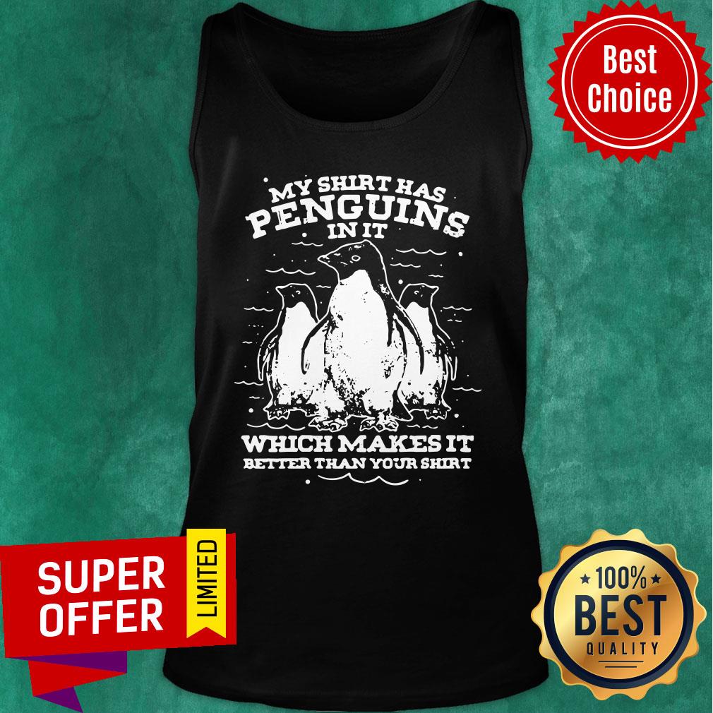 Penguins In It Which Makes It Better Than Your Shirt - Image 4