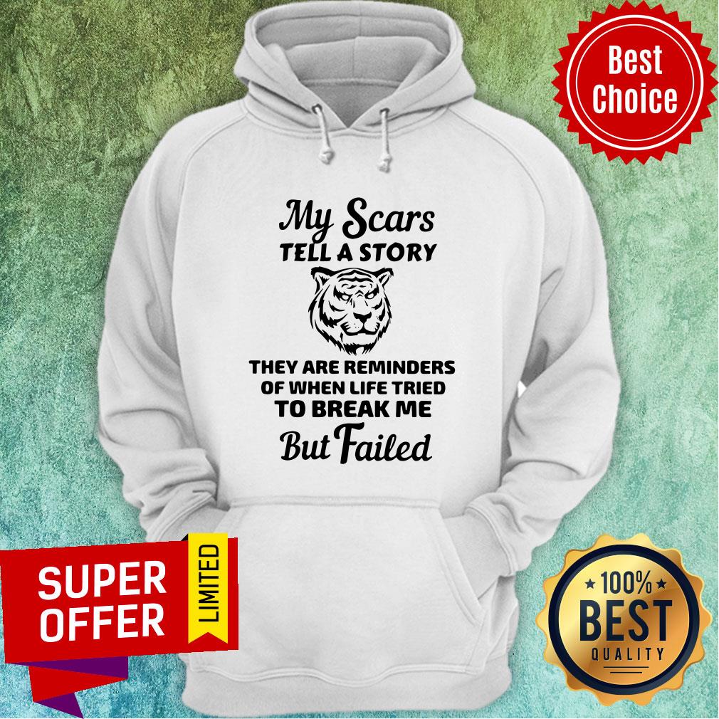 Tiger My Scars Tell A Story They Are Reminders Of When Life Tried To Break Me But Failed Shirt - Image 2