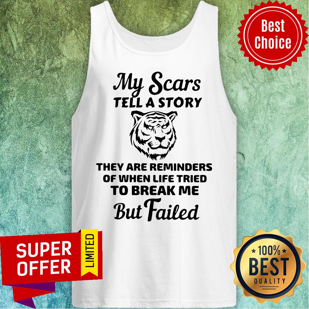 Tiger My Scars Tell A Story They Are Reminders Of When Life Tried To Break Me But Failed Shirt - Image 4