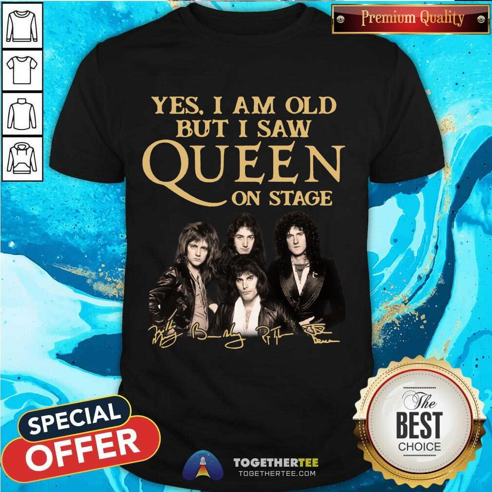 Good Yes I Am Old But I Saw Queen On Stage Signatures Shirt