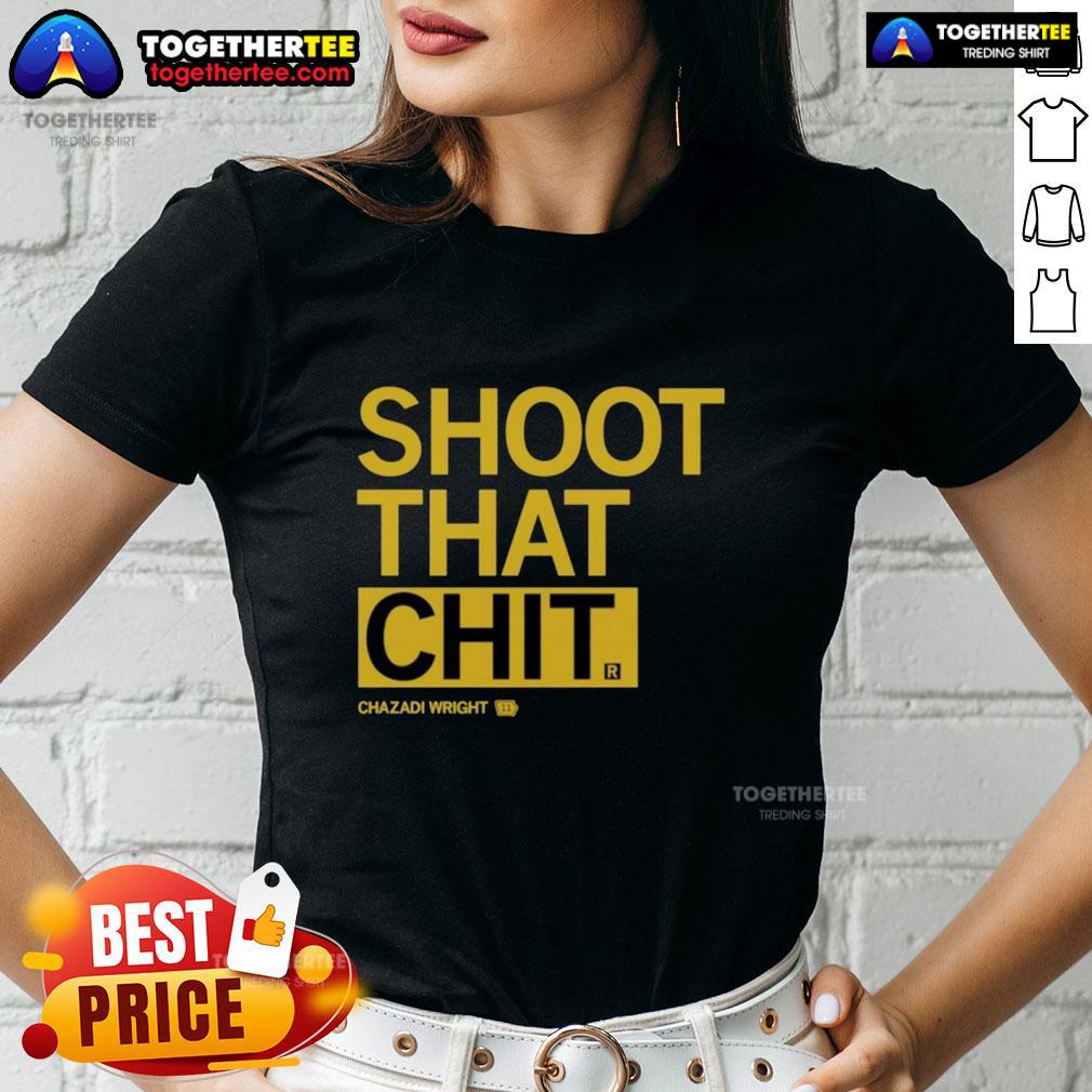 Awesome Chazadi Wright Shoot That Chit T-Shirt - Image 3