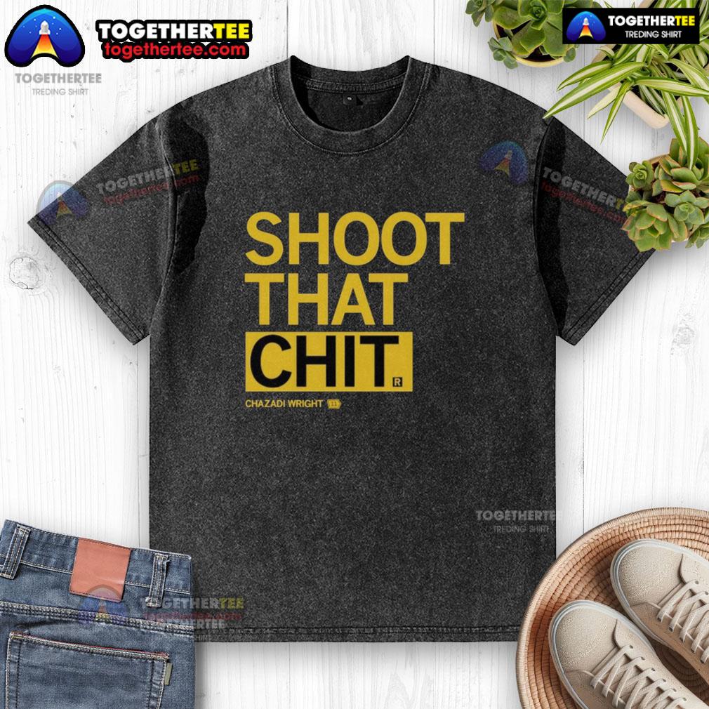 Awesome Chazadi Wright Shoot That Chit T-Shirt - Image 6