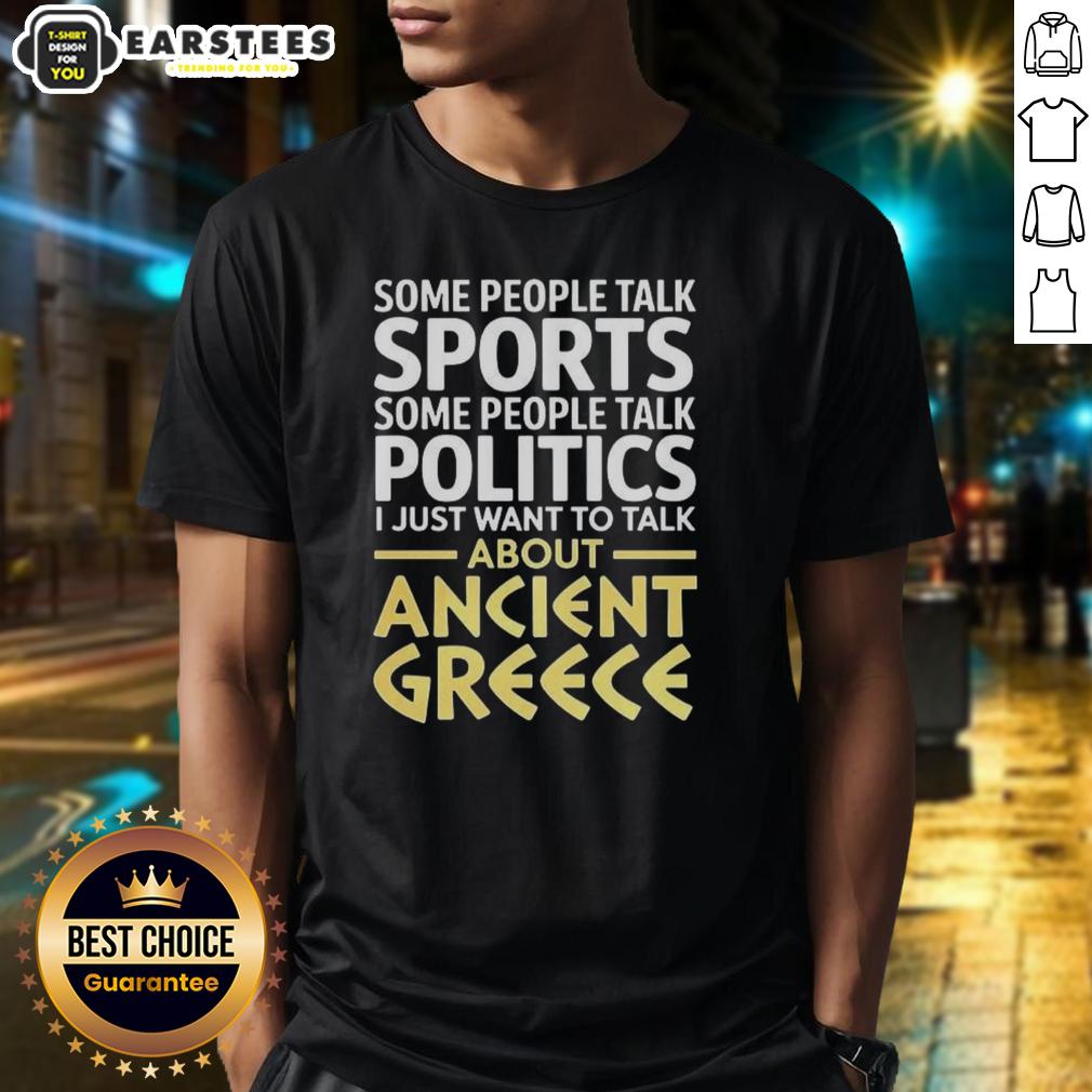 Nice I Just Want To Talk About Ancient Greece T-Shirt