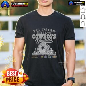 Top Yes I'm Old But I Saw Dallas Cowboys Greatness Super Bowl Helmet Skyline T-Shirt