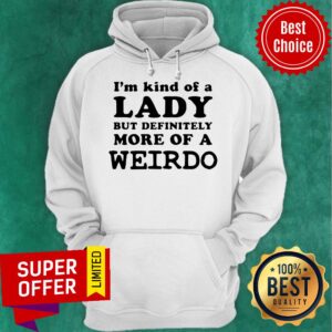 Alternative view of Awesome I’m Kind Of A Lady But Definitely More Of A Weirdo Shirt