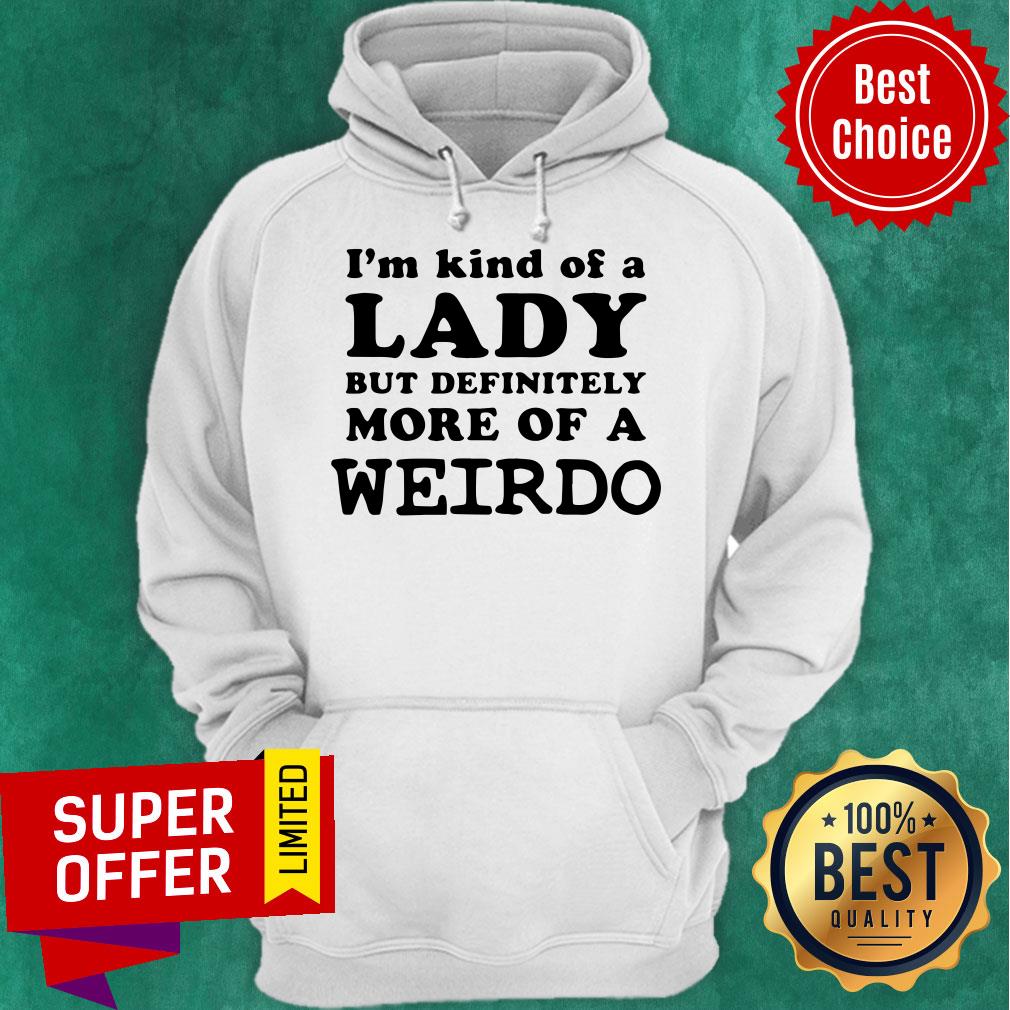 Awesome I’m Kind Of A Lady But Definitely More Of A Weirdo Shirt - Image 2