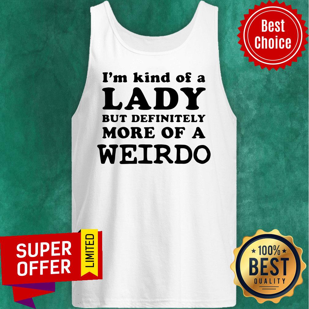 Awesome I’m Kind Of A Lady But Definitely More Of A Weirdo Shirt - Image 4