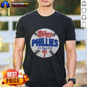 Awesome Philadelphia Phillies MLB X Topps Baseball The Real One T-Shirt
