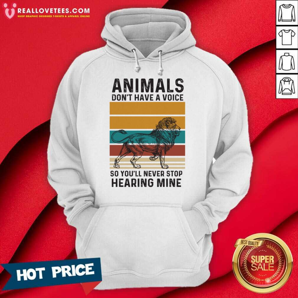 Lion Animals Don't Have A Voice So You'll Never Stop Hearing Mine Shirt - Image 4