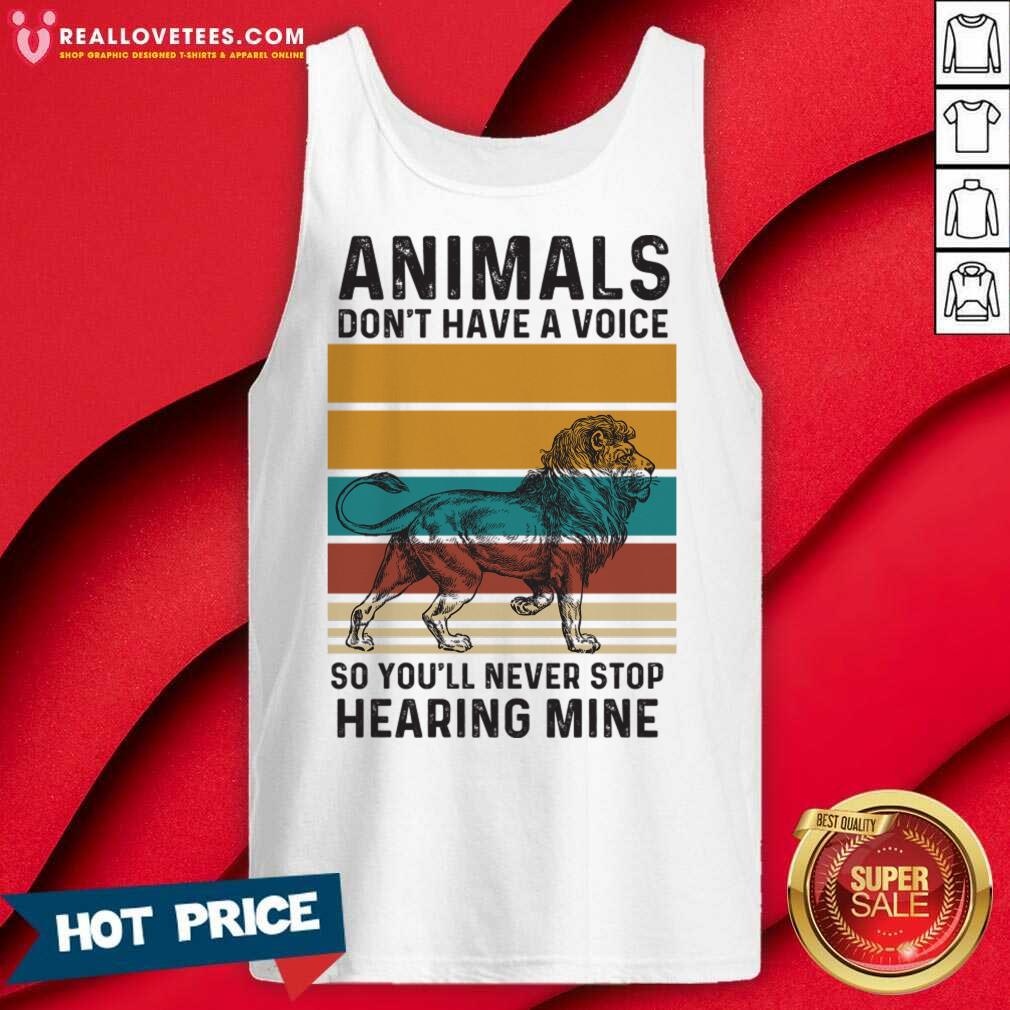 Lion Animals Don't Have A Voice So You'll Never Stop Hearing Mine Shirt - Image 2