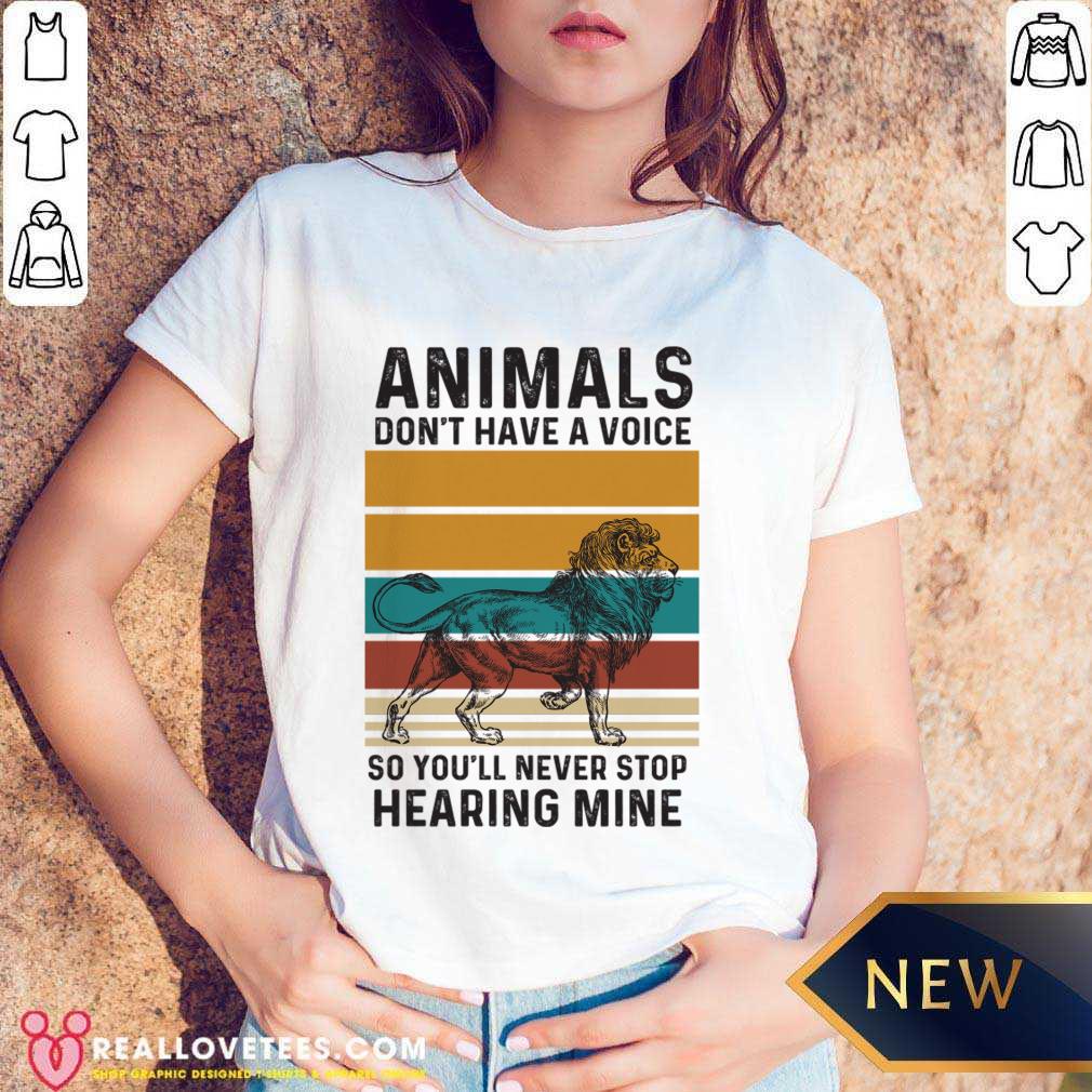 Lion Animals Don't Have A Voice So You'll Never Stop Hearing Mine Shirt - Image 5