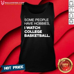 Alternative view of Funny Some People Have Hobbies I Watch College Basketball Shirt