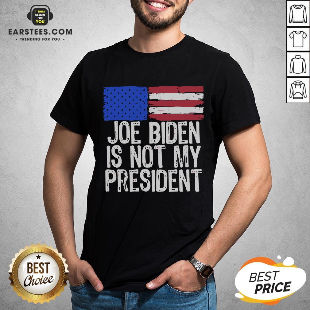 Good Joe Biden Is Not My President American Flag Shirt