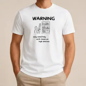 Pretty Warning May Need Help With Items On High Shelves Shirt
