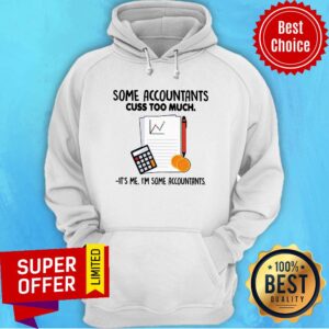 Alternative view of Some Accountants Cuss Too Much It’s Me I’m Some Accountants Shirt
