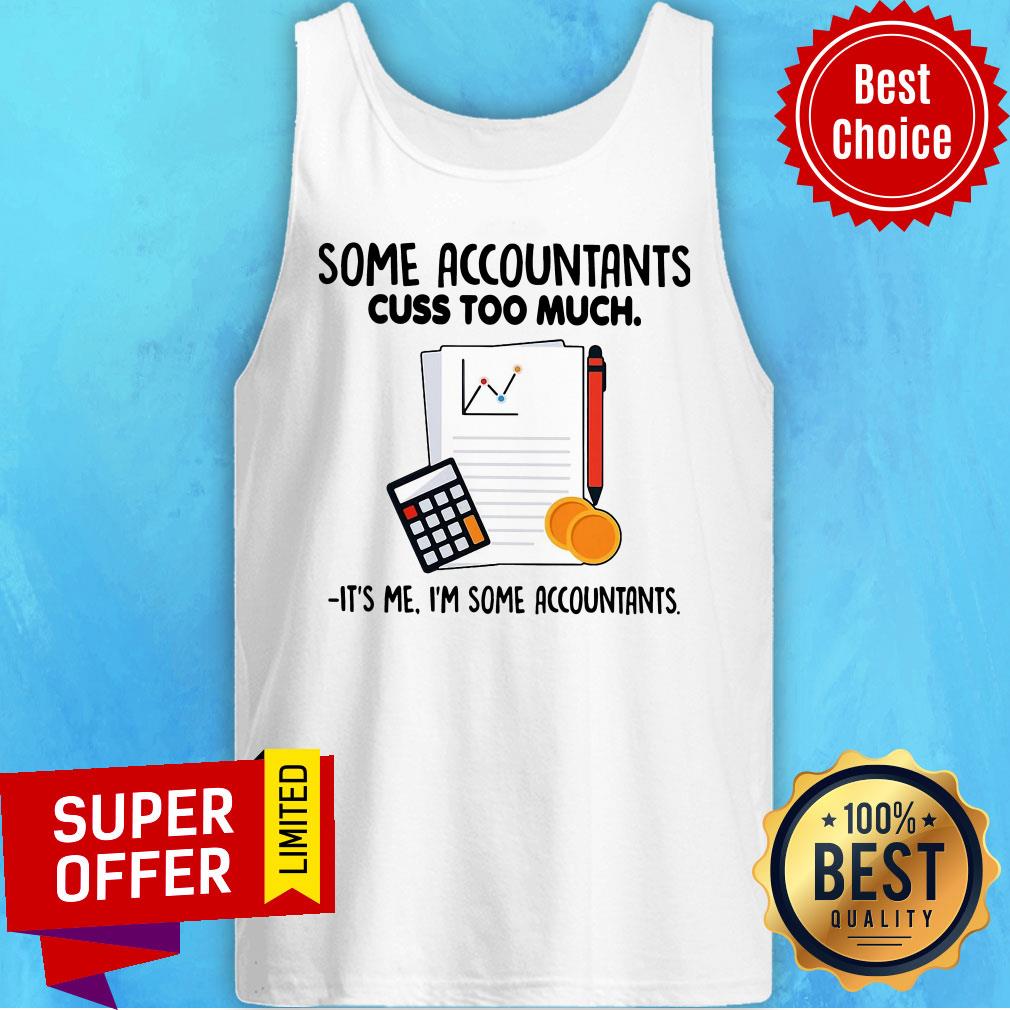 Some Accountants Cuss Too Much It’s Me I’m Some Accountants Shirt - Image 4