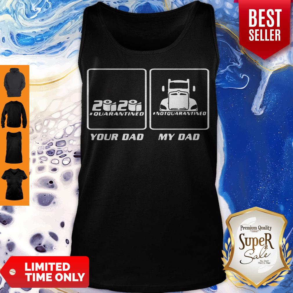 Hot 2020 Quarantined Your Dad And My Dad Not Quarantined Shirt - Image 4