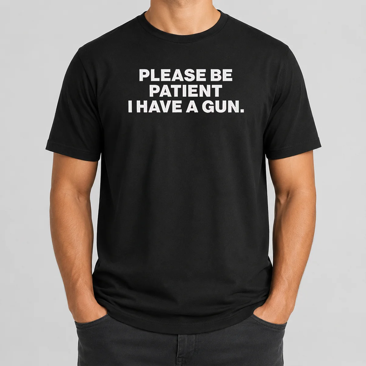 Funny Please Be Patient I Have A Gun Quote Shirt