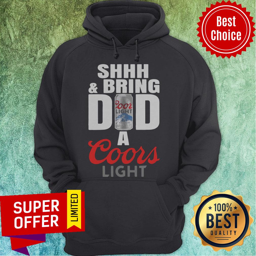 Funny Shhh And Bring Dad A Coors Light Shirt - Image 3