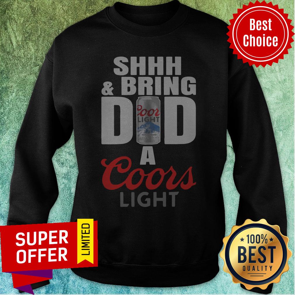 Funny Shhh And Bring Dad A Coors Light Shirt - Image 2