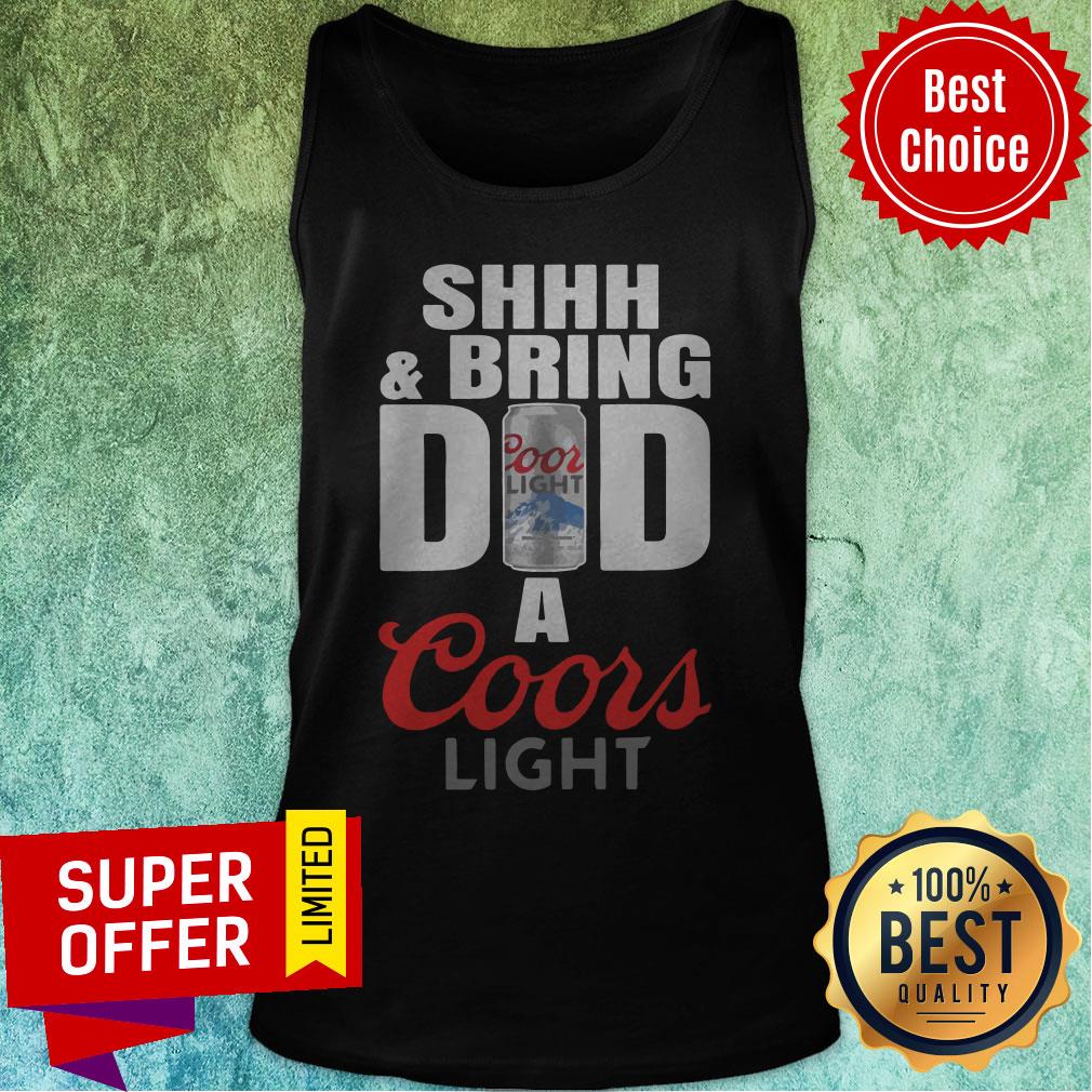 Funny Shhh And Bring Dad A Coors Light Shirt - Image 5