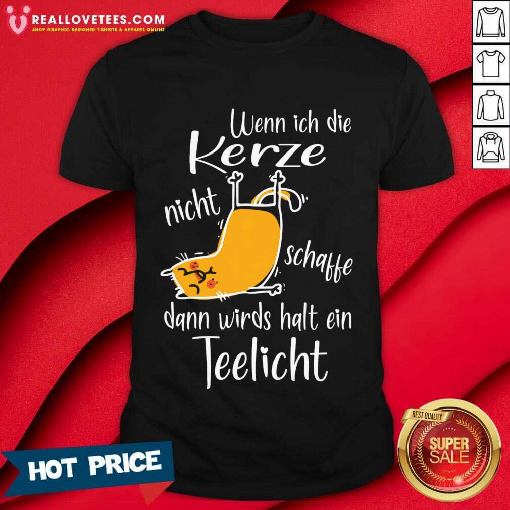 Cat Wenn Ich Die Kerze Nicht Schaffe Dann Wird Halt Ein Teelicht Shirt