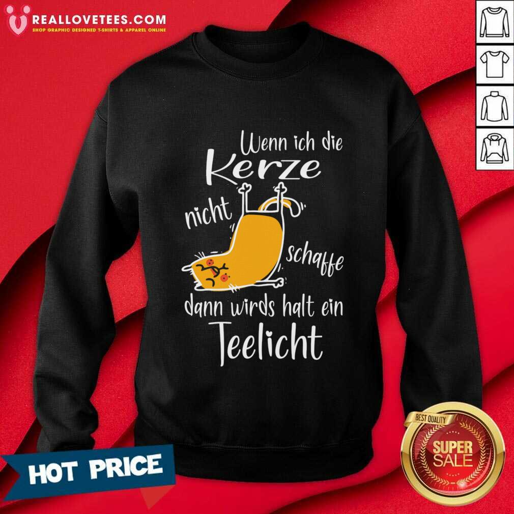 Cat Wenn Ich Die Kerze Nicht Schaffe Dann Wird Halt Ein Teelicht Shirt - Image 4