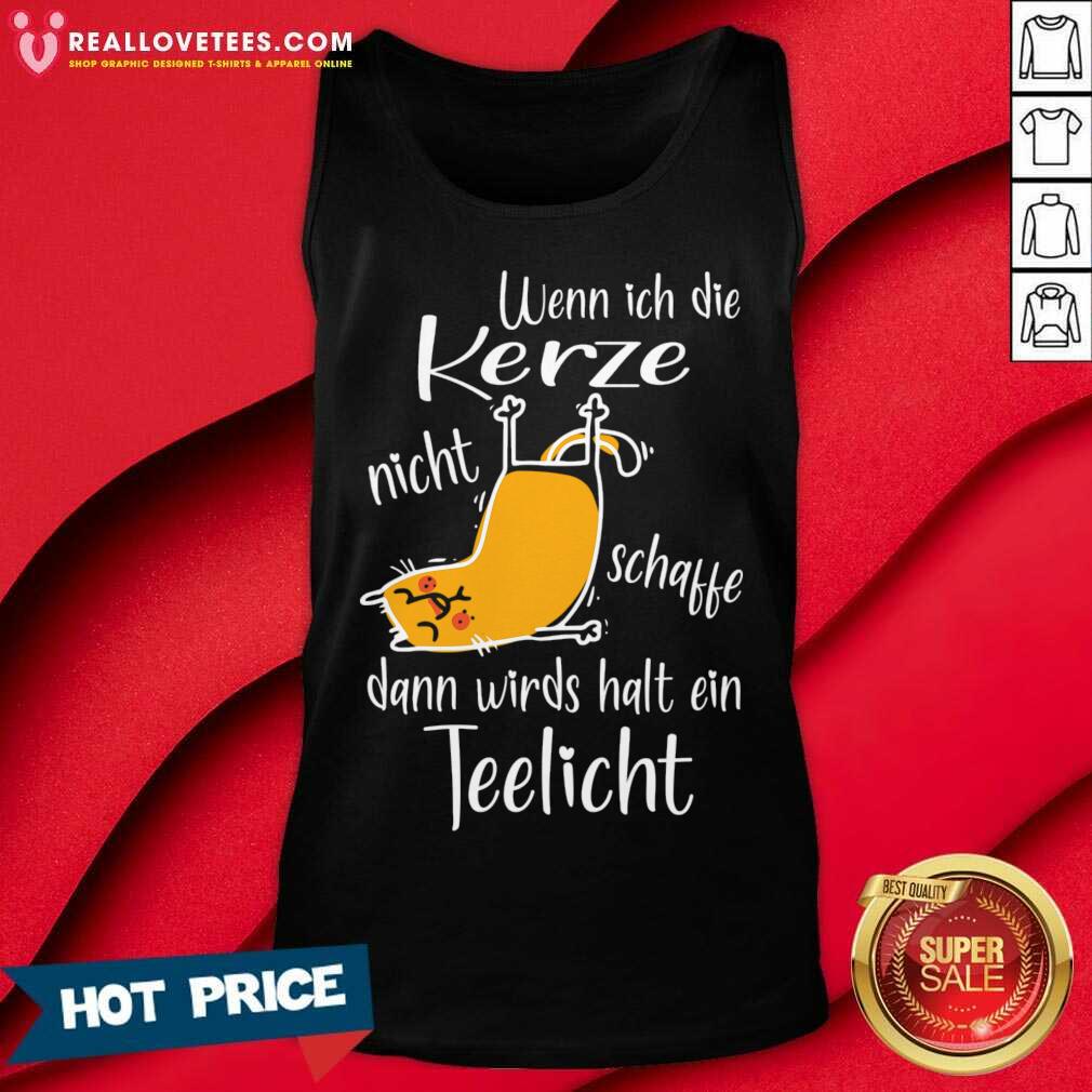 Cat Wenn Ich Die Kerze Nicht Schaffe Dann Wird Halt Ein Teelicht Shirt - Image 3