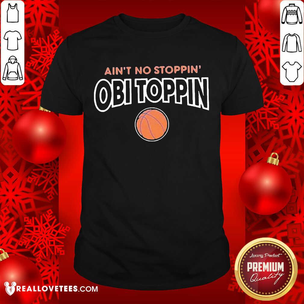 Premium Ain't No Stoppin Obi Toppin Shirt
